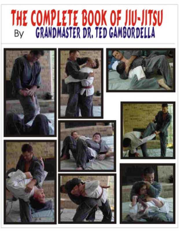 The Complete Book Of Jiu Jitsu： With Grandmaster Ted Gambordella（Ted Gambordella）（CreateSpace Independent Publishing Platform 2008）