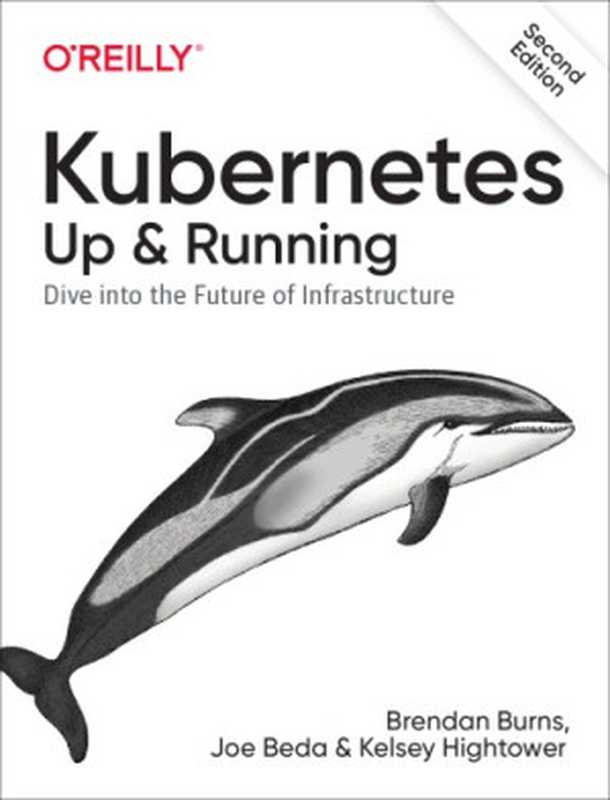 Kubernetes： Up and Running： Dive into the Future of Infrastructure（Brendan Burns， Joe Beda， Kelsey Hightower）（O’Reilly Media 2019）