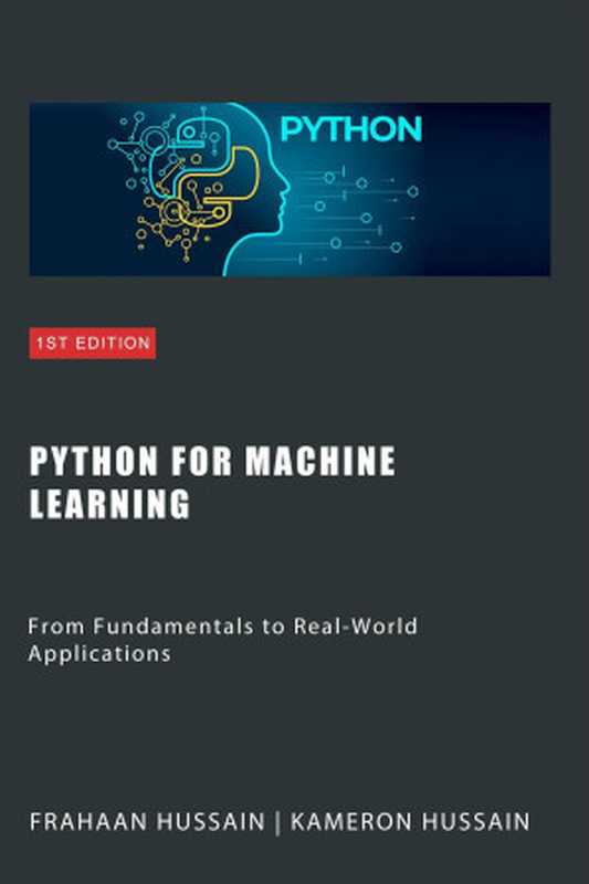 Python for Machine Learning： From Fundamentals to Real-World Applications（Kameron Hussain & Frahaan Hussain）（Sonar Publishing 2023）