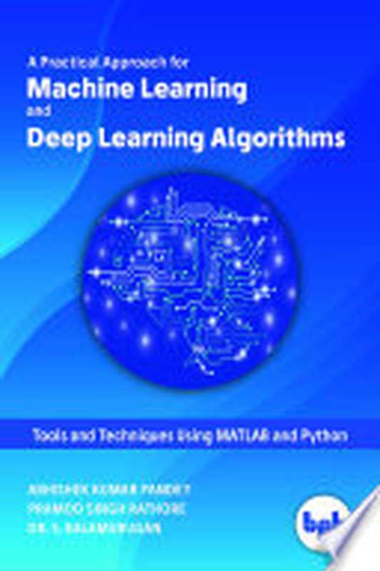 A Practical Approach for Machine Learning and Deep Learning Algorithms（Abhishek Kumar Pandey， Pramod Singh Rathore， Dr. S. Balamurugan）（BPB Publications 2019）