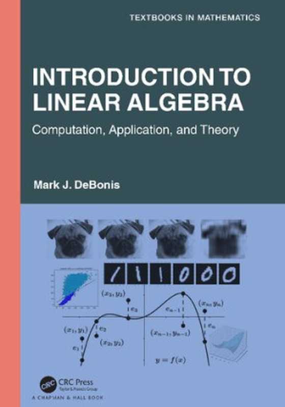 Introduction To Linear Algebra： Computation， Application， and Theory (Textbooks in Mathematics)（Mark J. DeBonis）（CRC Press 2022）