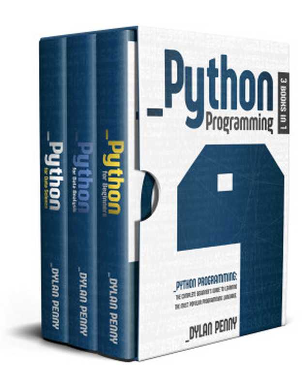 Python programming： 3 Books in 1： The Complete Beginner’s Guide to Learning the Most Popular Programming Language（Penny， Dylan [Penny， Dylan]）（2021）