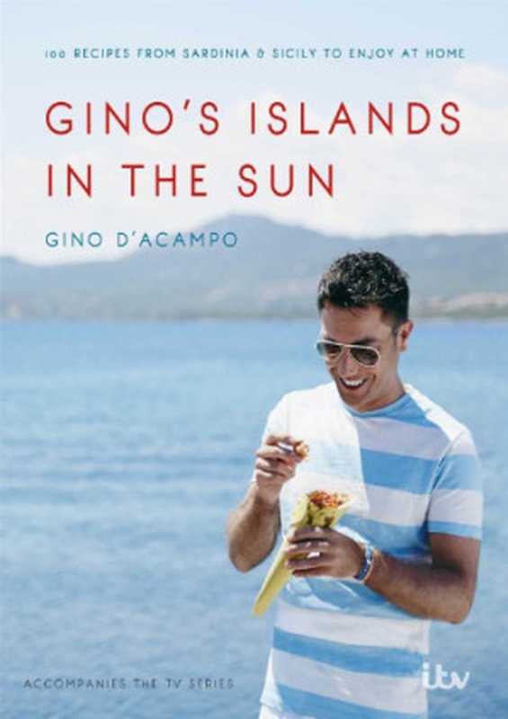 Gino’s islands in the sun ： over 100 recipes from Sardinia & Sicily to enjoy at home（Gino D’Acampo）（Hodder & Stoughton 2015）