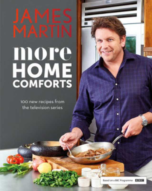 More home comforts ： 100 new recipes from the tv series（Cassidy， Peter; Martin， James）（Quadrille Publishing Ltd 2016）