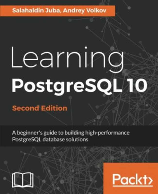 Learning PostgreSQL 10（Salahaldin Juba， Andrey Volkov）（Packt Publishing 2017）