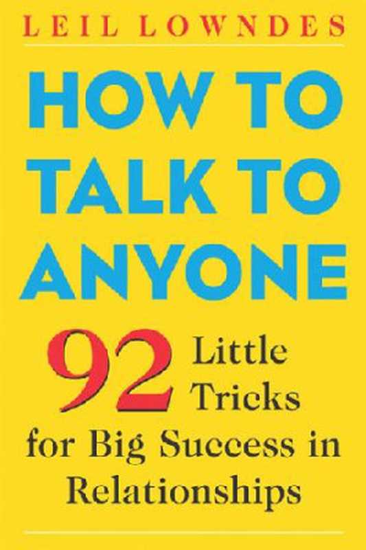 How to Talk to Anyone： 92 Little Tricks for Big Success in Relationships（Leil Lowndes）（McGraw-Hill 2003）