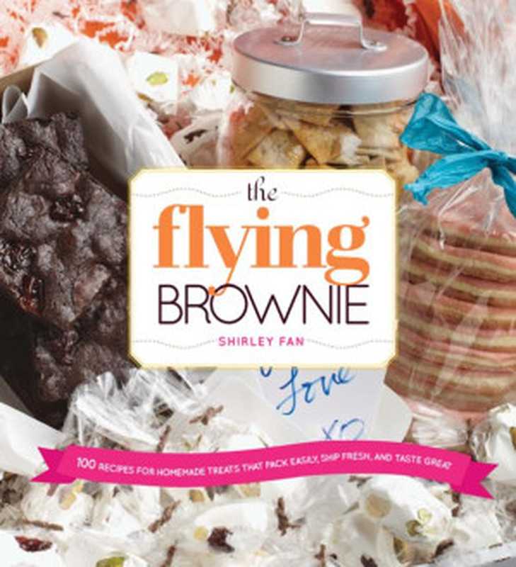 The Flying Brownie： 100 Terrific Homemade Food Gifts for Friends & Loved Ones Far Away（Shirley Fan）（Harvard Common Press 2013）