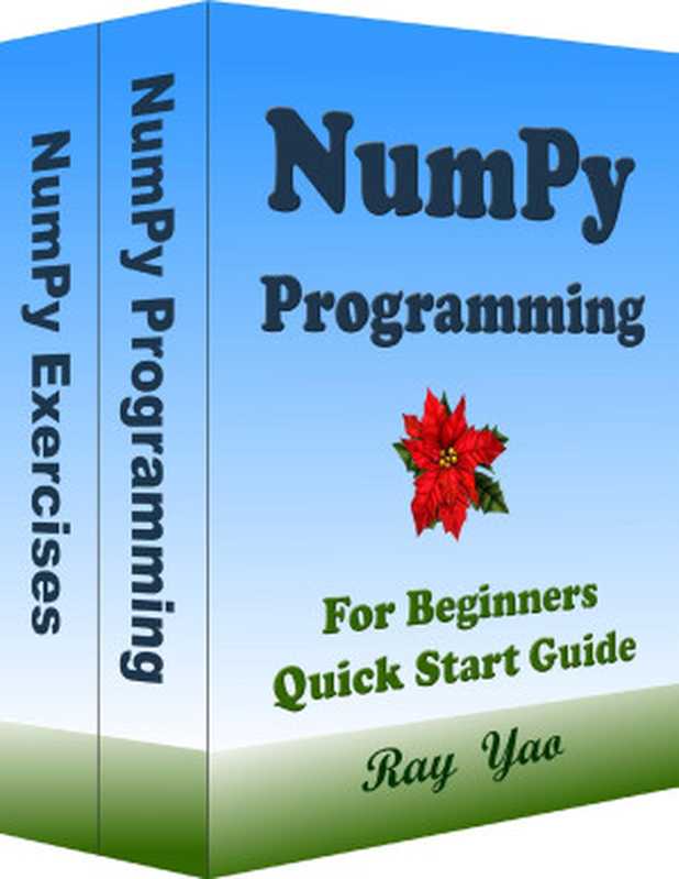 NUMPY Programming， For Beginners， Quick Start Guide： Numpy Language Crash Course Tutorial & Exercises（Yao， Ray）（In Easy Step By Step， Teach Yourself eBook & Book 2021）