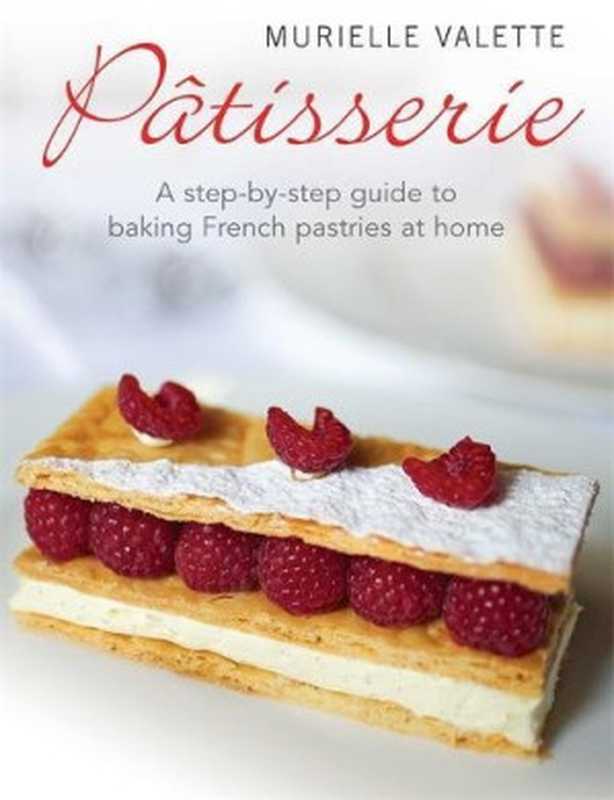 Pâtisserie： A step-by-step guide to baking French pastries at home（Valette， Murielle）（How To Books Ltd;Constable 2013）