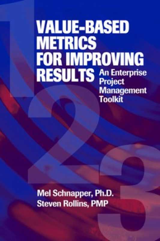 Value-Based Metrics for Improving Results： An Enterprise Project Management Toolkit（Mel Schnapper， Steven C. Rollins）（J. Ross Publishing 2006）