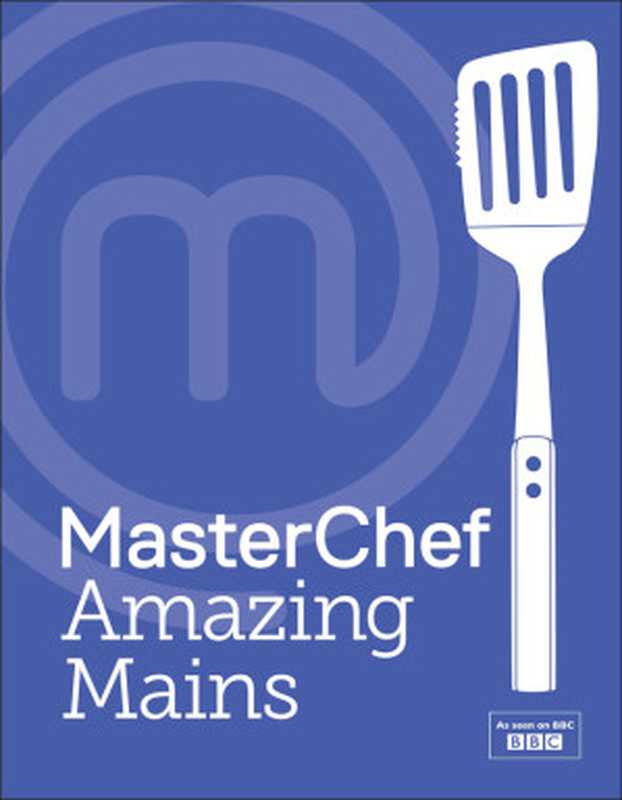 MasterChef Amazing Mains（MasterChef）（Dorling Kindersley Ltd）