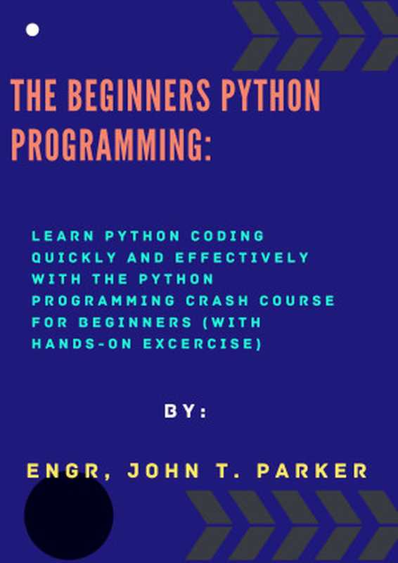 The Beginner Python programming： Learn Python coding quickly and effectively with The Python Programming Crash Course（Parker， Engr. John）（Independent 2022）