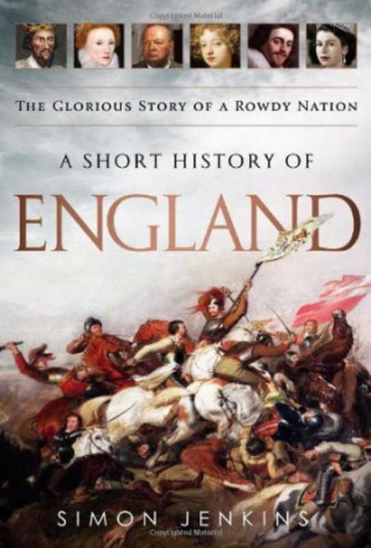 A Short History of England  The Glorious Story of a Rowdy Nation（Simon Jenkins）（PublicAffairs 2011）