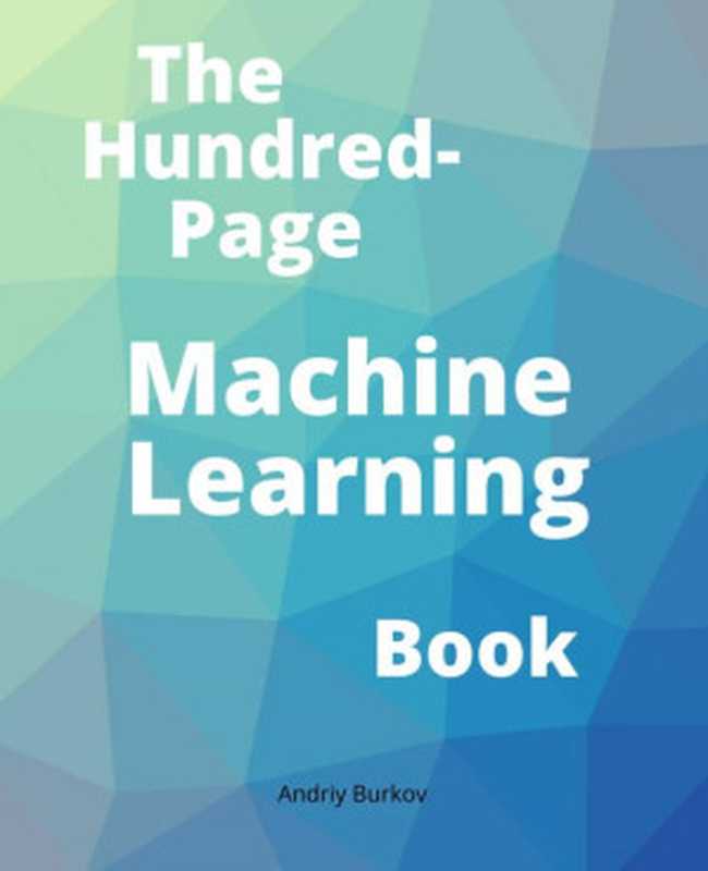 The Hundred-Page Machine Learning Book（Andriy Burkov）（Andriy Burkov 2019）