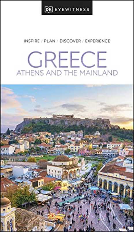 DK Eyewitness Greece： Athens and the Mainland（DK Eyewitness）（National Geographic Books 2022）