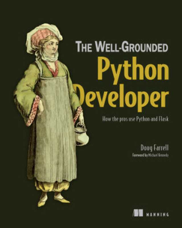 The Well-Grounded Python Developer： How the pros use Python and Flask（Doug Farrell）（Manning Publications   Simon and Schuster 2023）