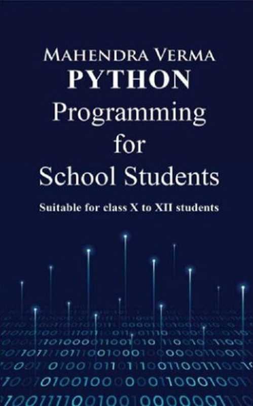 Python Programming for School Students： Suitable for class X to XII students（Verma， Mahendra）（2021）