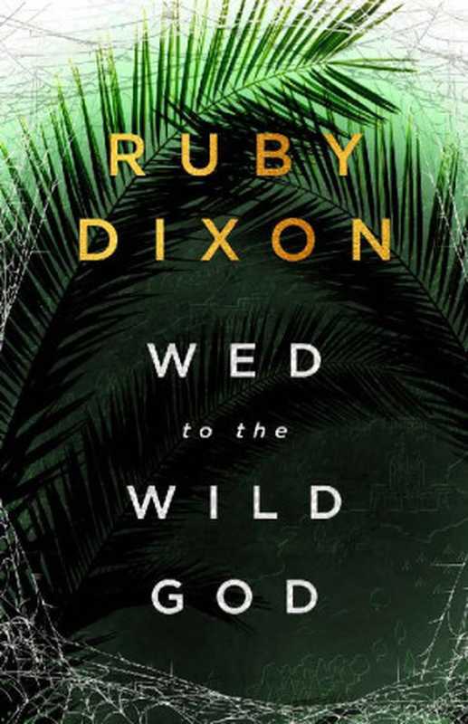 Wed to the Wild God： A Fantasy Romance (Aspect and Anchor Book 3)（Ruby Dixon）（www.rubydixon.com 2021）