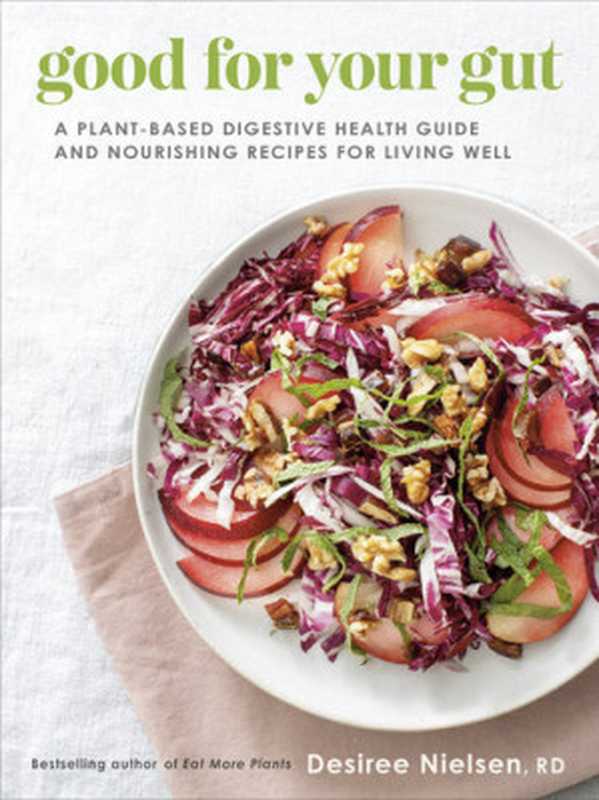 Good for Your Gut ： A Plant-Based Digestive Health Guide and Nourishing Recipes for Living Well（Desiree Nielsen）（Penguin Canada 2022）