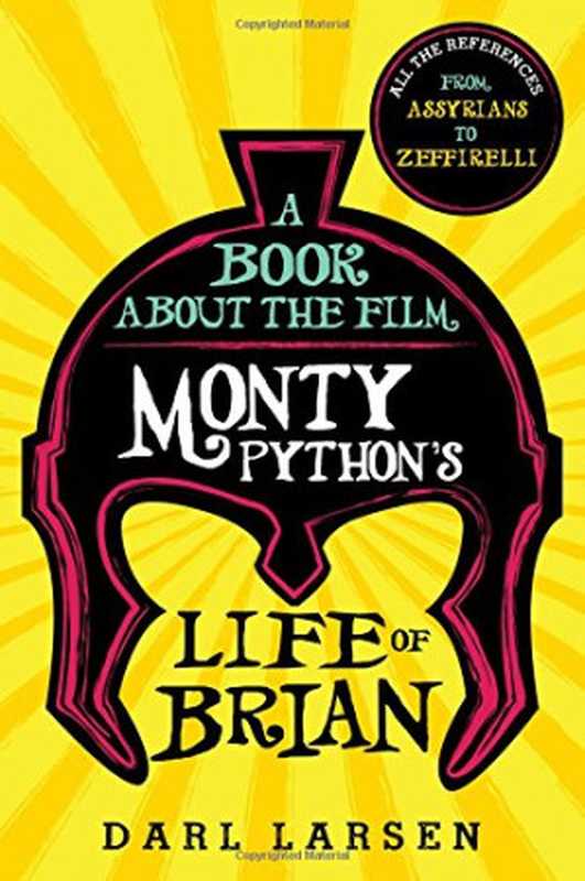 A Book about the Film Monty Python’s Life of Brian： All the References from Assyrians to Zeffirelli（Darl Larsen）（Rowman & Littlefield Publishers 2018）