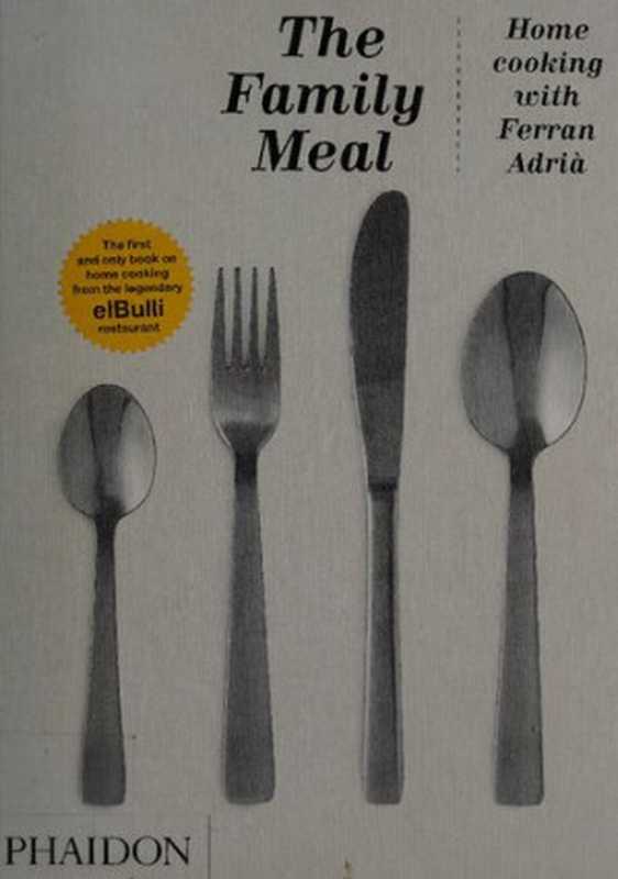 The Family Meal： Home Cooking with Ferran Adria（Ferran Adria）（Phaidon Press Limited 2011）