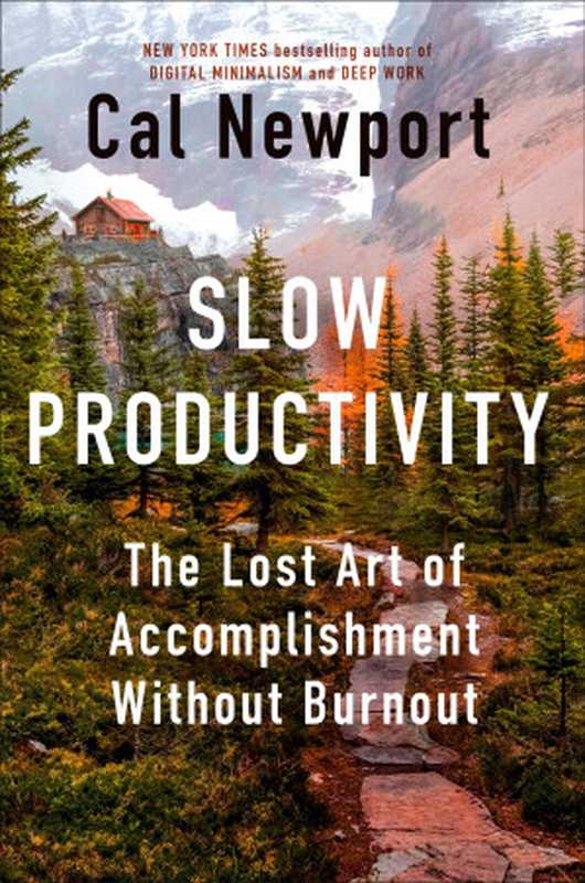 Slow Productivity： The Lost Art of Accomplishment Without Burnout（Cal Newport）（Penguin Publishing Group 2024）