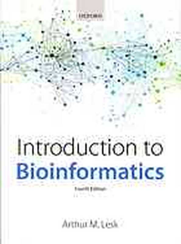 Introduction to bioinformatics（Lesk， Arthur M.）（Oxford University Press 2014）