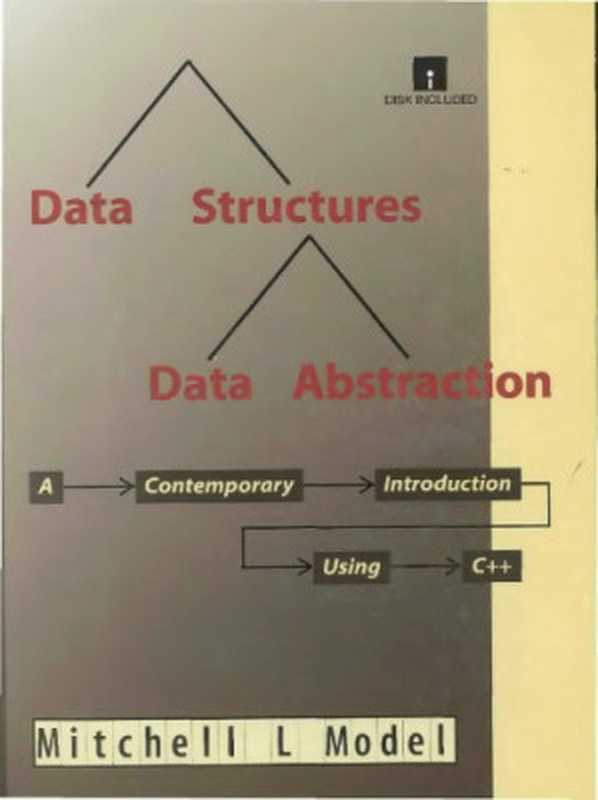 Data Structures， Data Abstractions： A Contemporary Introduction Using C++ Book and Disk（Mitchell L. Model）（Prentice Hall 1994）