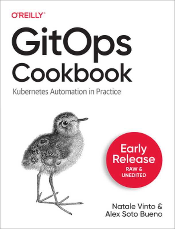 GitOps Cookbook： Kubernetes Automation in Practice (Early Release   Raw & Unedited)（Natale Vinto， Alex Soto Bueno）（O