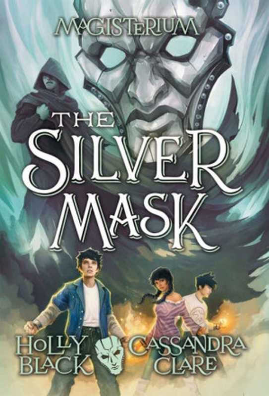 Magesterium 04 - The Silver Mask（Holly Black & Cassandra Clare）