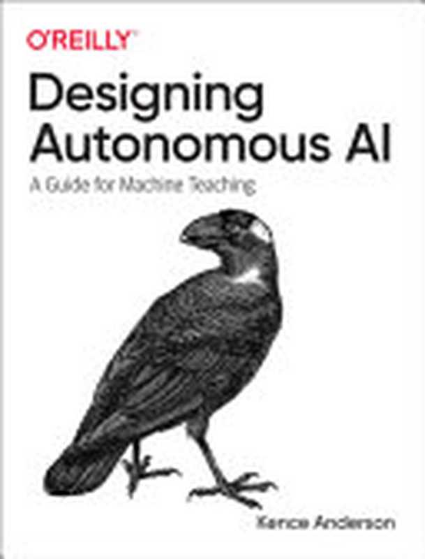 Designing Autonomous AI： A Guide for Machine Teaching（Kence Anderson）（O