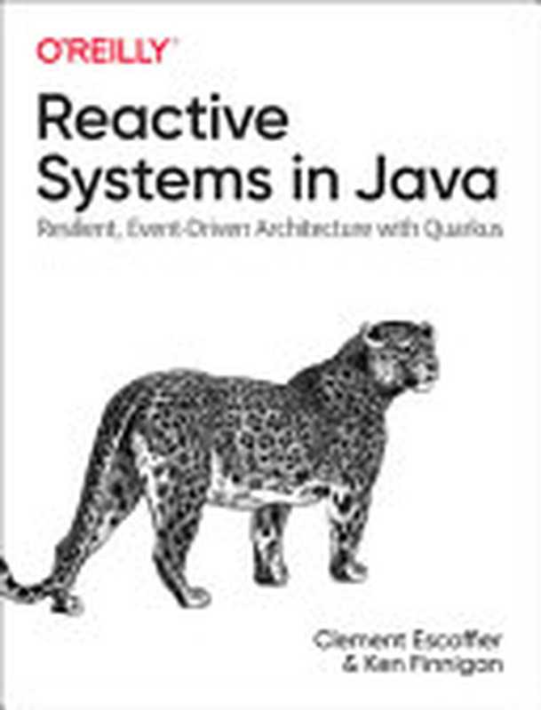 Reactive Systems in Java： Resilient， Event-Driven Architecture with Quarkus（Escoffier， Clement， Finnigan， Ken）（O