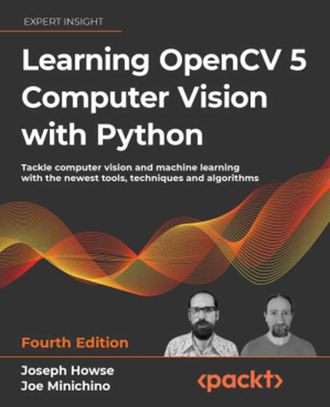 Learning OpenCV 5 Computer Vision with Python Fourth Edition（Joseph Howse， Joe Minichino）（Packt Publishing 2024）