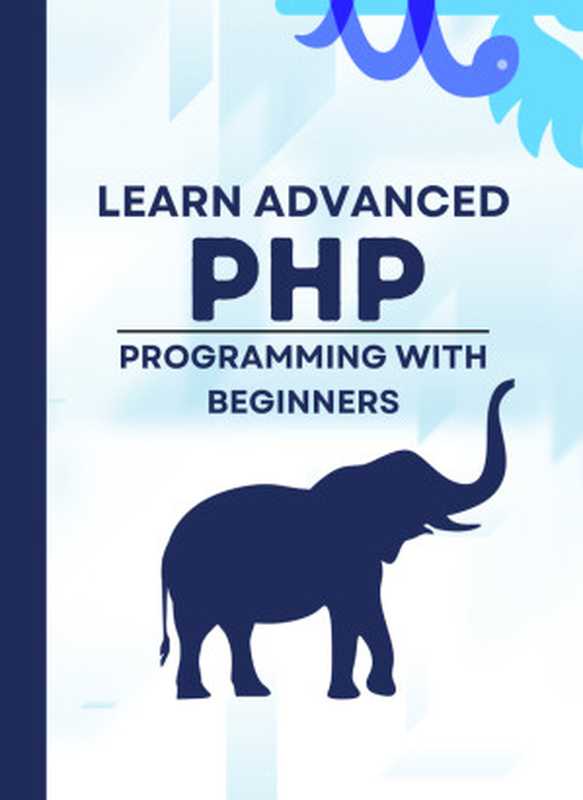 Learn Advanced PHP Programming with Beginners： Each page has live coding examples， so you can learn php program easily and quickly step by step.（Pulok， Md）（2024）