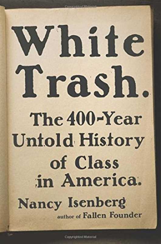 White Trash - The 400-Year Untold History of Class in America (2016)（Nancy Isenberg）（Viking 2016）