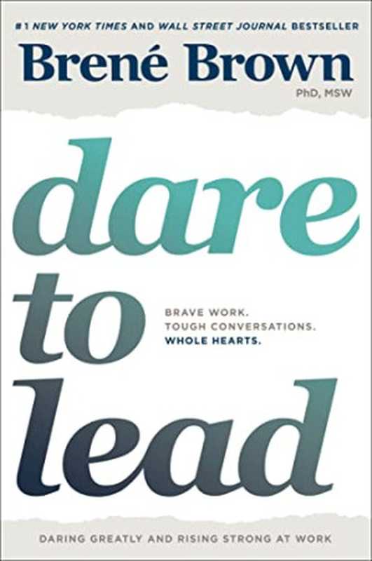 Dare to Lead： Brave Work. Tough Conversations. Whole Hearts.（Brown， Brené）（Random House 2018）