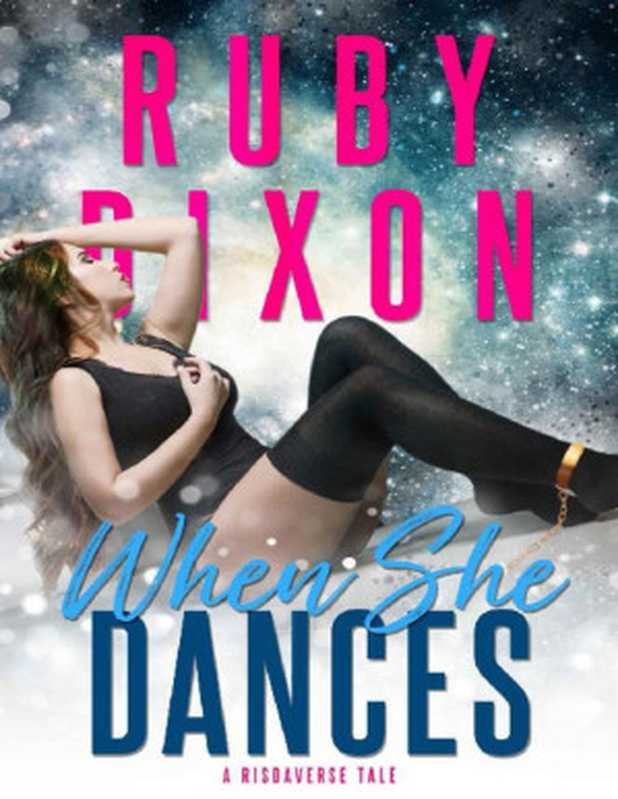 When She Dances： A SciFi Alien Romance (A Risdaverse Tale)（Ruby Dixon [Dixon， Ruby]）（www.rubydixon.com 2020）