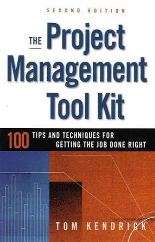 The Project Management Tool Kit - 100 Tips and Techniques for Getting the Job Done Right（Tom Kendrick）（AMACOM 2010）