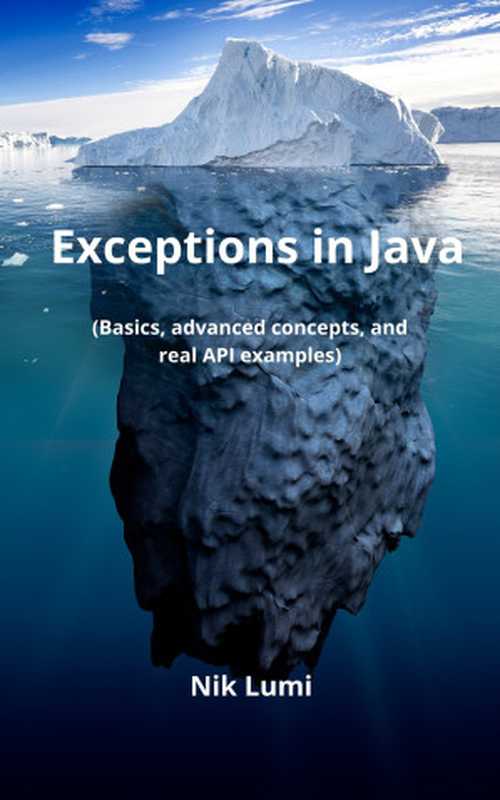 Exceptions in Java： Basics， advanced concepts， and real API examples（Lumi， Nik）（2022）