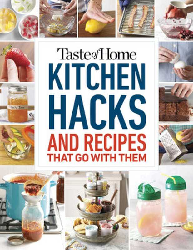 Taste of Home Kitchen Hacks ： 100 Hints， Tricks & Timesavers―and the Recipes to Go with Them（Taste of Home）（Trusted Media Brands 2019）