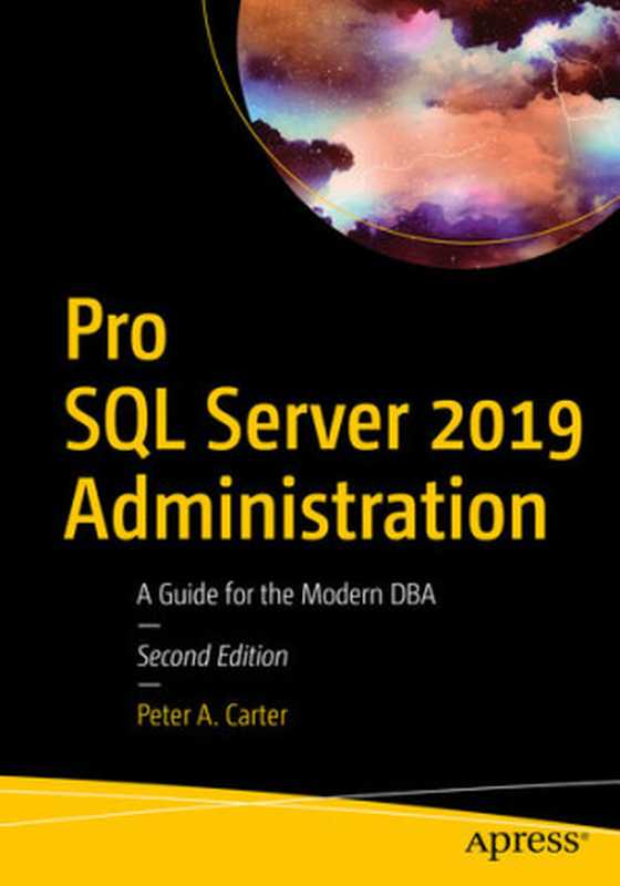 Pro SQL Server 2019 Administration： A Guide for the Modern DBA（Peter A. Carter）（Apress 2019）