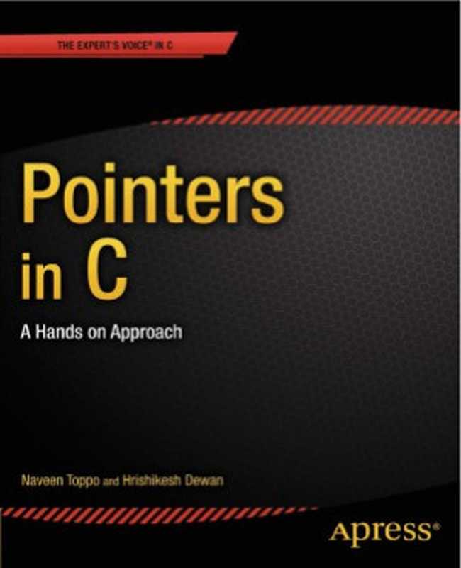 Pointers in C A Hands on Approach（Naveen Toppo， Hrishikesh Dewan）（Apress 2013）