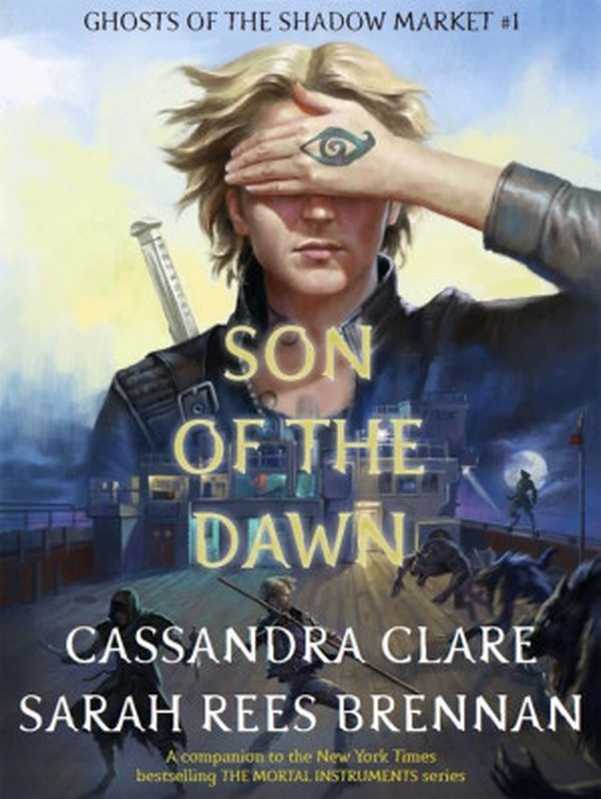 Ghosts of the Shadow Market Book 1： Son of the Dawn（Clare， Cassandra [Clare， Cassandra]）（Walker Books 2018）