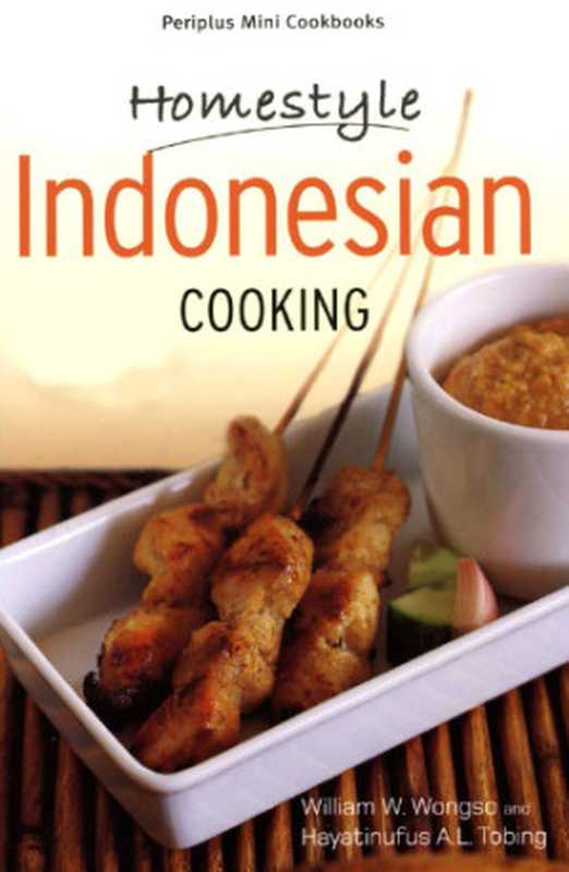 Homestyle Indonesian Cooking（Hayatinufus A. L. Tobing， William W Wongso）（Tuttle Publishing 2012）