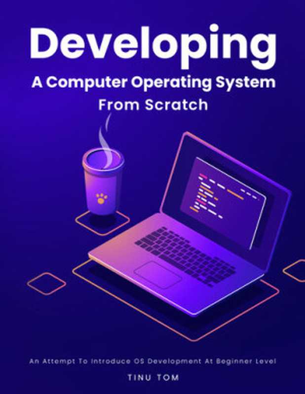 Developing A Computer Operating System From Scratch（TINU TOM）（leanpub.com 2021）