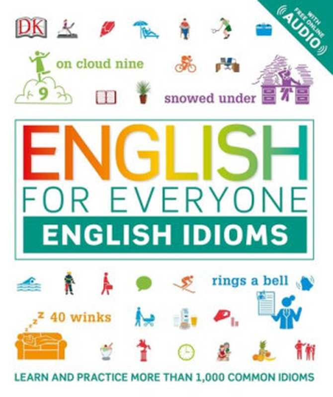 English for Everyone  English Idioms  Learn and practise common idioms and expressions（DK）（Dorling Kindersley Ltd 2019）