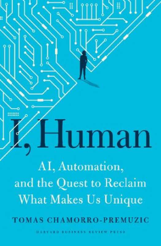 I， Human： AI， Automation， and the Quest to Reclaim What Makes Us Unique（Tomas Chamorro-Premuzic）（2022）