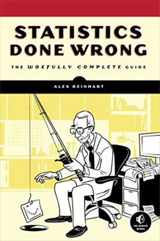 Statistics Done Wrong： The Woefully Complete Guide（Alex Reinhart）（No Starch Press 2015）