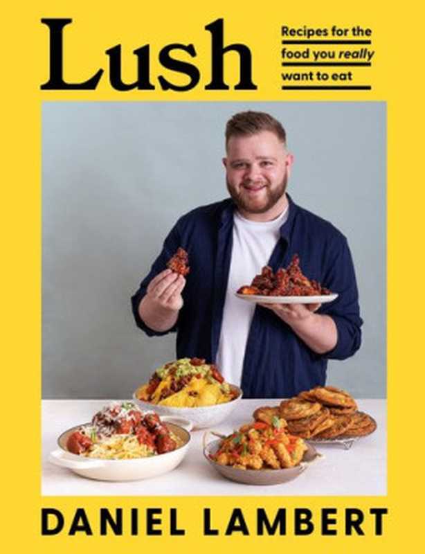 Lush ： Recipes for the Food You Really Want to Eat（Daniel Lambert）（2022）