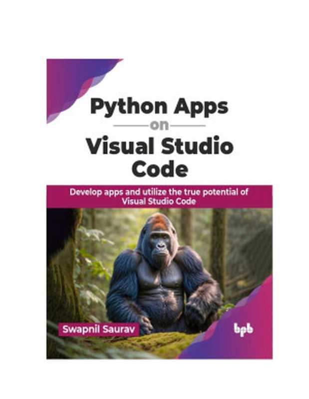 Python Apps on Visual Studio Code： Develop apps and utilize the true potential of Visual Studio Code (English Edition)（Saurav， Swapnil）（BPB Publications 2024）